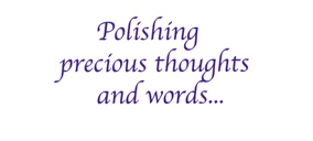 Polishing precious thoughts and words
